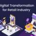 Digital Transformation for Retail Industry